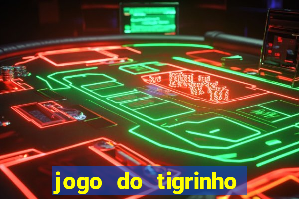 jogo do tigrinho que nao precisa depositar